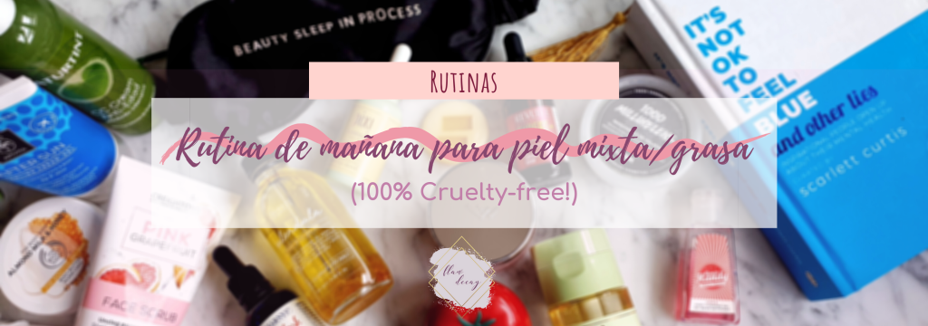 Rutina de Mañana para Piel Mixta / Grasa (100% Cruelty-free!)